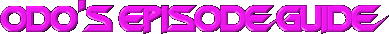 Odo's Ep Guide